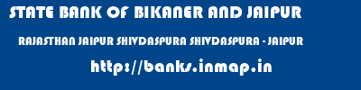 STATE BANK OF BIKANER AND JAIPUR  RAJASTHAN JAIPUR SHIVDASPURA SHIVDASPURA - JAIPUR  banks information 